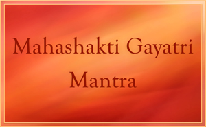 Mahashakti Gayatri Mantra