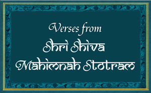 Verses from the Shiva Mahimna Stotram