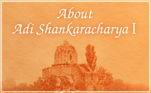 About Adi Shankaracharya - Part I