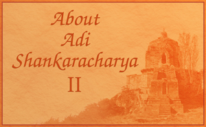 About Adi Shankaracharya - Part II
