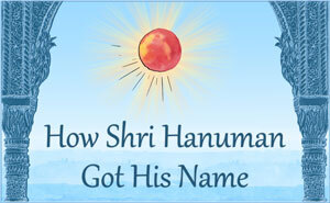 How Shri Hanuman Got His Name