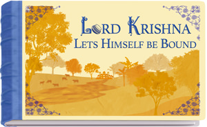 Lord Krishna Lets Himself Be Bound