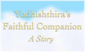 Yudhishthira’s Faithful Companion - Based on a Story from the Mahabharata